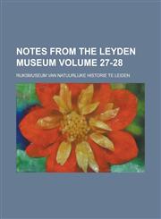 Notes from the Leyden Museum Volume 27-28,1234039478,9781234039479