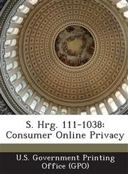 S. Hrg. 111-1038 Consumer Online Privacy,1287331580,9781287331582