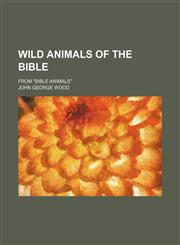Wild animals of the Bible; from "Bible animals",1151262420,9781151262424