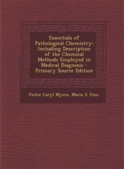 Essentials of Pathological Chemistry Including Description of the Chemical Methods Employed in Medical Diagnosis - Primary Source Edition,1295856565,9781295856565