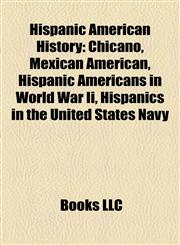 Hispanic American History Chicano, Mexican American, Hispanic Americans in World War Ii, Hispanics in the United States Navy,1157404162,9781157404163