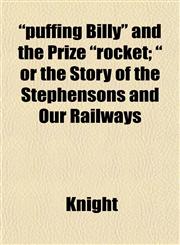 "puffing Billy" and the Prize "rocket; " or the Story of the Stephensons and Our Railways,1153115654,9781153115650