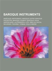 Baroque Instruments Angelique (Instrument), Baroque Guitar, Baroque Orchestra, Baroque Trumpet, Baroque Violin, Harpsichord, Lautenwerck,,1230538895,9781230538891