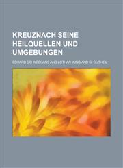 Kreuznach Seine Heilquellen Und Umgebungen,1234626640,9781234626648