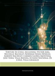Articles On Torture In Chile, including VÃ­ctor Jara, Michelle Bachelet, Rodrigo Rojas Denegri, Alberto Bachelet, Carmen Gloria Quintana, JosÃ© TohÃ¡, Villa Baviera, Estadio Nacional De Chile, Villa Grimaldi,1244305936,9781244305939