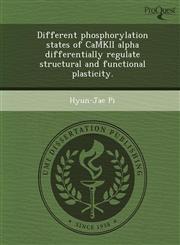 Different phosphorylation states of CaMKII alpha differentially regulate structural and functional plasticity.,1244046817,9781244046818