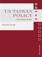 US Taiwan Policy Constructing the Triangle,0415452023,9780415452021
