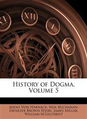 History of Dogma, Volume 5,114571644X,9781145716445
