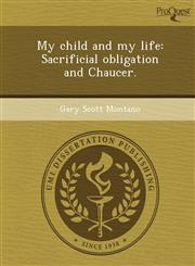 My child and my life Sacrificial obligation and Chaucer.,1249060206,9781249060208