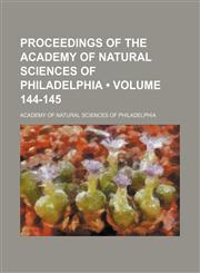 Proceedings of the Academy of Natural Sciences of Philadelphia (Volume 144-145),1154309509,9781154309508
