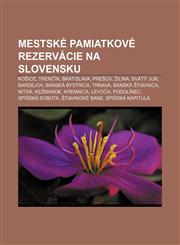 Mestské pamiatkové rezervácie na Slovensku Košice, Trenčín, Bratislava, Prešov, Žilina, Svätý Jur, Bardejov, Banská Bystrica, Trnava,1232996769,9781232996767