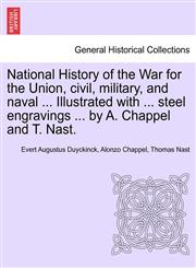 National History of the War for the Union, civil, military, and naval ... Illustrated with ... steel engravings ... by A. Chappel and T. Nast.,1241468907,9781241468903