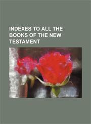 Indexes to All the Books of the New Testament,1151087378,9781151087379