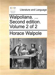 Walpoliana. ... Second edition. Volume 2 of 2,1140979639,9781140979630