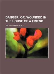 Danger, or, Wounded in the house of a friend,1150025247,9781150025242
