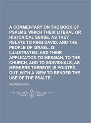 A   Commentary on the Book of Psalms. in Which Their Literal or Historical Sense, as They Relate to King David, and the People of Israel, Is Illustrat,1150418001,9781150418006