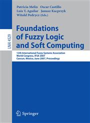 Foundations of Fuzzy Logic and Soft Computing 12th International Fuzzy Systems Association World Congress, IFSA 2007, Cancun, Mexico, Junw 18-21, 2007, Proceedings,3540729178,9783540729174