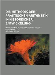 Die Methodik Der Praktischen Arithmetik in Historischer Entwickelung; Vom Ausgange Des Mittelalters Bis Auf Die Gegenwart,1153505002,9781153505000