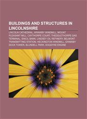 Buildings and structures in Lincolnshire Lincoln Cathedral, Wrawby Windmill, Mount Pleasant Mill, Caythorpe Court, Theddlethorpe Gas Terminal,1156412382,9781156412381