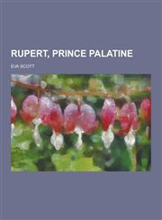 Rupert, Prince Palatine,1230453709,9781230453705