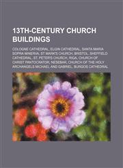 13th-century church buildings Cologne Cathedral, Elgin Cathedral, Santa Maria sopra Minerva, St Mark's Church, Bristol, Sheffield Cathedral,1234591707,9781234591700