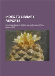 Index to Library Reports,1152966944,9781152966949