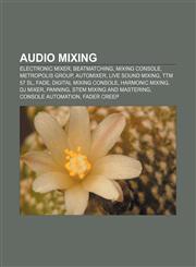 Audio mixing Electronic mixer, Beatmatching, Mixing console, Metropolis Group, Automixer, Live sound mixing, TTM 57 SL, Fade,1155806484,9781155806488