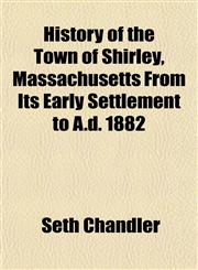 History of the Town of Shirley, Massachusetts From Its Early Settlement to A.d. 1882,1152623265,9781152623262