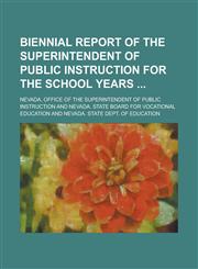Biennial Report of the Superintendent of Public Instruction for the School Years,1236880579,9781236880574