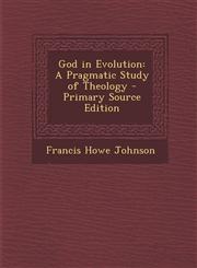 God in Evolution A Pragmatic Study of Theology,1289463921,9781289463922