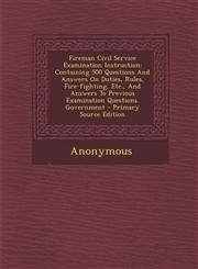 Fireman Civil Service Examination Instruction Containing 500 Questions And Answers On Duties, Rules, Fire-fighting, Etc., And Answers To Previous Examination Questions. Government - Primary Source Edition,1294069764,9781294069768