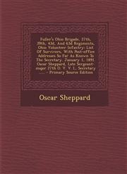 Fuller's Ohio Brigade, 27th, 39th, 43d, And 63d Regiments, Ohio Volunteer Infantry List Of Survivors, With Post-office Addresses So Far As Known To The Secretary. January 1, 1891. Oscar Sheppard, Late Sergeant-major 27th O. V. V. I., Secretary ...... - P,1295695545,9781295695546