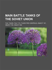 Main battle tanks of the Soviet Union T-62, T-54|55, T-64, T-72, T-54|55 Fire Controls, Object 187, Object 785, Object 292,1233145258,9781233145256
