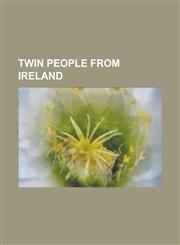 Twin People from Ireland Angela Downey, Ann Downey, Ben O'Connor, Bobby Clancy, Carthach Ban Breathnach, Cecelia Joyce, Charles Fitzclarence, F,1156118875,9781156118870