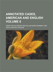 Annotated Cases, American and English Volume 6,1234245922,9781234245924