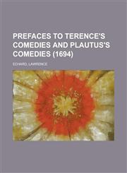 Prefaces to Terence's Comedies and Plautus's Comedies (1694),1153820919,9781153820912