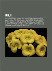 Iulii Julius Caesar, Augustus, Julio-Claudian dynasty, Julia, Julia the Elder, Julii Caesares, Gaius Caesar, Gaius Iulius Iullus,1155745116,9781155745114