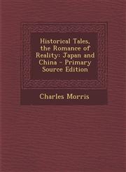 Historical Tales, the Romance of Reality Japan and China,1287454445,9781287454441
