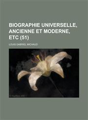 Biographie Universelle, Ancienne Et Moderne, Etc (51 ),1234615967,9781234615963