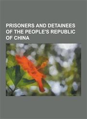 Prisoners and Detainees of the People's Republic of China Zhao Ziyang, Liu Xiaobo, AI Weiwei, Watchman Nee, Huseyincan Celil, Gao Zhisheng, Hu Jia, W,1230606491,9781230606491