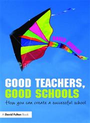Good Teachers, Good Schools How to Create a Successful School,041547132X,9780415471329