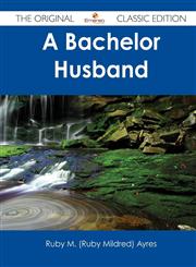 A Bachelor Husband - The Original Classic Edition,1486483275,9781486483273
