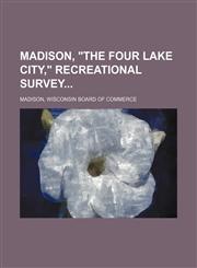 Madison, "the four lake city," recreational survey,1151356557,9781151356550