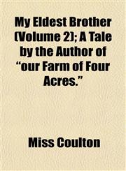 My Eldest Brother (Volume 2); A Tale by the Author of "our Farm of Four Acres.",1153039958,9781153039956