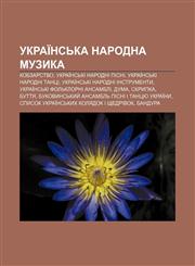 Ukraïnsʹka narodna muzyka Kobzarstvo, Ukraïnsʹki narodni pisni, Ukraïnsʹki narodni tantsi, Ukraïnsʹki narodni instrumenty,1233831852,9781233831852