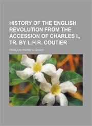 History of the English revolution from the accession of Charles I., tr. by L.H.R. Coutier,115011052X,9781150110528