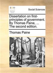 Dissertation on first-principles of government. By Thomas Paine, ... The second edition.,1170401090,9781170401095