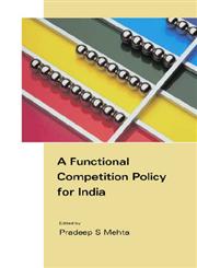 A Functional Competition Policy for India Detailed Report 1st Published,8171884938,9788171884933