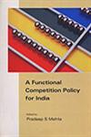 A Functional Competition Policy for India Detailed Report 1st Published,8171884938,9788171884933