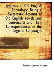 Synopsis of Old English Phonology Being a Systematic Account of Old English Vowels and Consonants a,1103495577,9781103495573